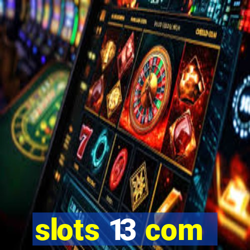 slots 13 com